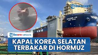 Kapal Kargo Korea Selatan Terbakar saat Iran Tembaki Kapal AS di Selat Hormuz, Begini Nasib Awaknya