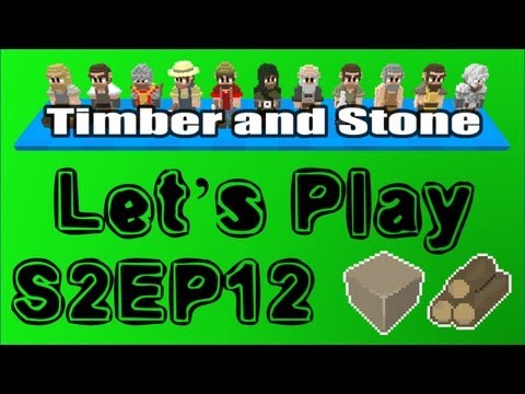 Timber and Stone S02E12 : Why won't you do what I tell you!? [Let's Play 1.42]