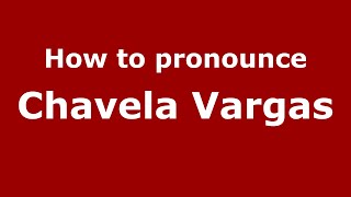 How to pronounce Chavela Vargas