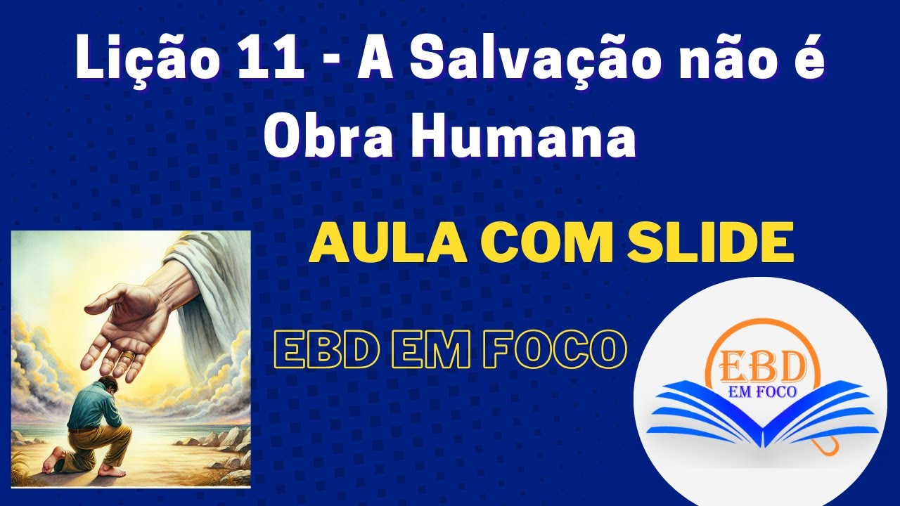 Lição 11 - A Salvação não é Obra Humana