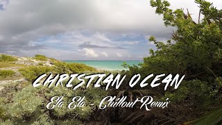 Christian Ocean - Ela Ela (Chillout Remix)
