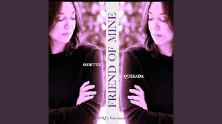 Friend Of Mine (OQ&#39;s Version)