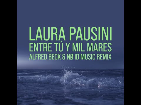 Laura Pausini - Entre tú y mil mares (Alfred Beck & NØ ID music remix)