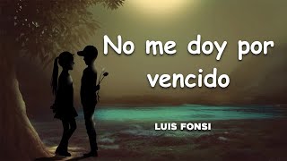 No me doy por vencido - Luis Fonsi (Letra/Lyrics)💕😘😍 #romantic