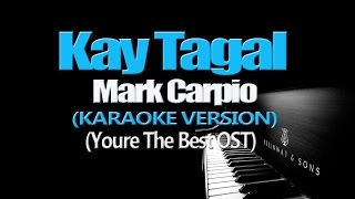 KAY TAGAL - Mark Carpio (KARAOKE VERSION) (You&#39;re The Best OST)