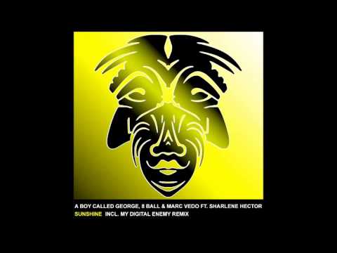 A Boy Called George, 8 Ball & Marc Vedo Ft. Sharlene Hector - Sunshine (My Digital Enemy Remix)