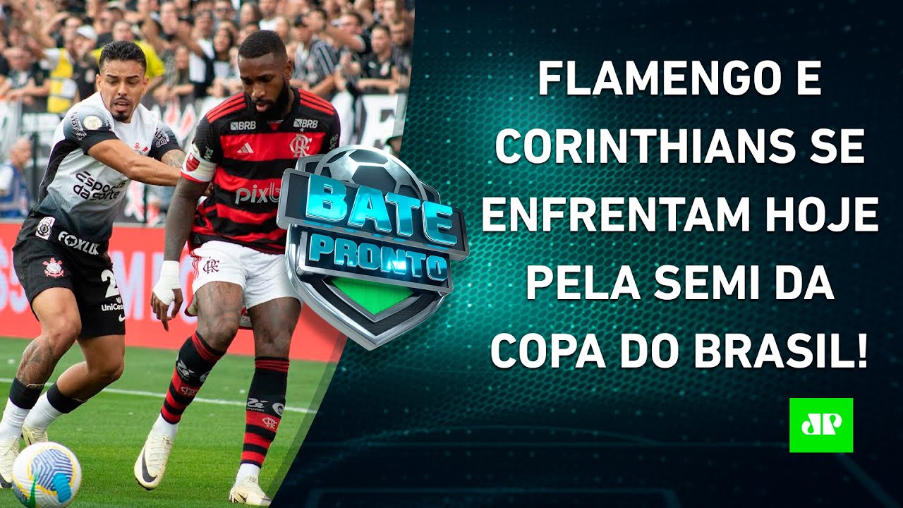 É HOJE! Flamengo e Corinthians FAZEM JOGÃO pela SEMIFINAL da Copa do Brasil! | BATE-PRONTO
