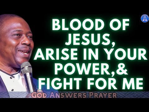 BLOOD OF JESUS, ARISE IN YOUR POWER, AND FIGHT FOR ME - DR DK OLUKOYA