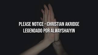 Please Notice - Christian Akridge [legendado]