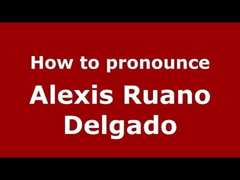How to pronounce Alexis Ruano Delgado (Spanish/Spain) - PronounceNames.com