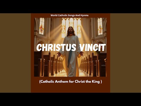 Christus Vincit (Catholic Anthem for Christ the King )