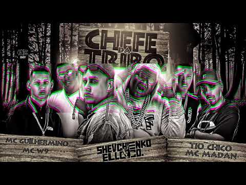 SHEVCHENKO e ELLOCO, W9 e TIO CHICO, MC GUILERMINO, MC MADAN - CHEFE DA TRIBO