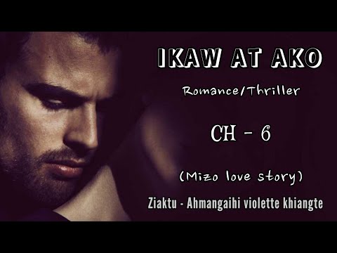 IKAW AT AKO || Chapter - 6 || Ziaktu - Ahmangaihi violette khiangte