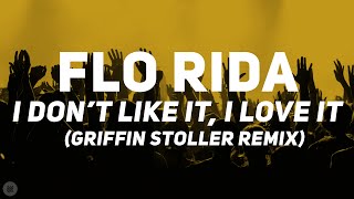 Flo Rida  - I Don’t Like It, I Love It (Griffin Stoller Remix) [Premiere] [Bass Boosted]