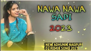 NAWA NAWA SADI // NEW ADHUNIK NAGPURI DJ REMIX SONG 2023 //