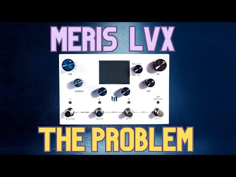 This is what's wrong with the Meris LVX pedal!
