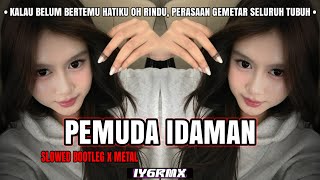 Download lagu DJ PEMUDA IDAMAN - SLOWED BOOTLEG x METAL MENGKANE | HJ NINGSIH | IYGRMX mp3 Download lagu DJ PEMUDA IDAMAN - SLOWED BOOTLEG x METAL MENGKANE | HJ NINGSIH | IYGRMX mp3