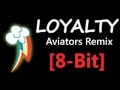 Loyalty - Aviators Remix (8-Bit Cover) 