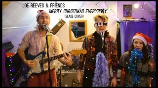 Joe Reeves &amp; Friends - Merry Christmas Everybody (Slade Cover)