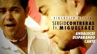Sergio Contreras ft. Miguel Sáez - Andaluces disparando cante (Videoclip Oficial)