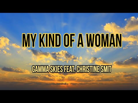 My kind of a Woman-Gamma Skies feat.Christine Smit-(Lyrics Video) Never forgotten this kind of woman