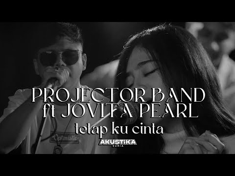 Projector Band - Tetap Ku Cinta (feat Jovita Pearl) (LIVE) #AkustikaSuria
