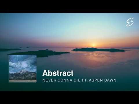 Abstract - Never Gonna Die (ft. Aspen Dawn) (Prod. Blulake)