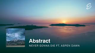 Abstract - Never Gonna Die (ft. Aspen Dawn) (Prod. Blulake)