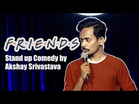 "FRIENDS" - Standup Comedy by Akshay Srivastava