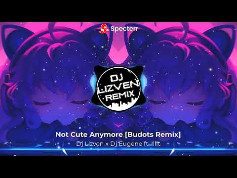 Dj Lizven x Dj Eugene ft. Illit - Not Cute Anymore [Budots Remix]