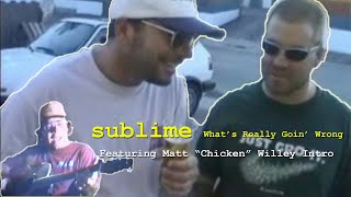 Sublime What&#39;s Really Goin&#39; Wrong Matt &quot;Chicken&quot; Willey Intro
