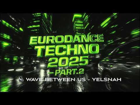 EURODANCE TECHNO 2025 — Part.2 | 1H25 of Futuristic Dance Energy (Full Album)