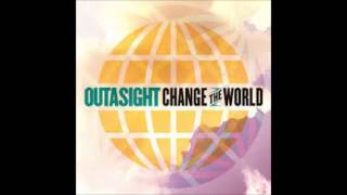Outasight - Change The World
