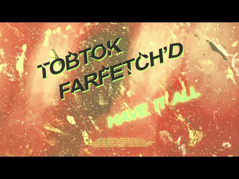 Tobtok & farfetch'd - Have It All