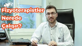 Fizyoterapistler Nerede Çalışır?