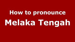 How to pronounce Melaka Tengah