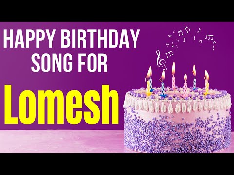 Lomesh Happy Birthday Song | Happy Birthday Lomesh Song in Hindi | Birthday Song for Lomesh