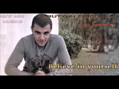 Harutyun Grigoryan(Dj Armi)© - Believe in yourself 2015 new age music
