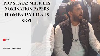 PDP's Fayaz Mir files nomination papers from Baramulla LS seat