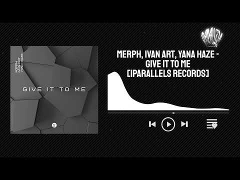 merph, Ivan ART, Yana Haze - Give It to Me [Iparallels Records]