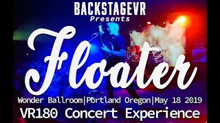 Floater | Crawl Into You | Live VR180 Experience | May 18, 2019