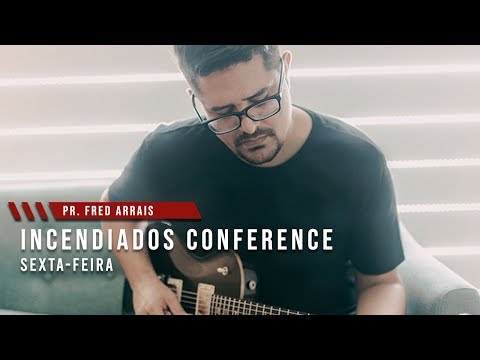 Incendiados Conference - 1° dia | Fred Arrais