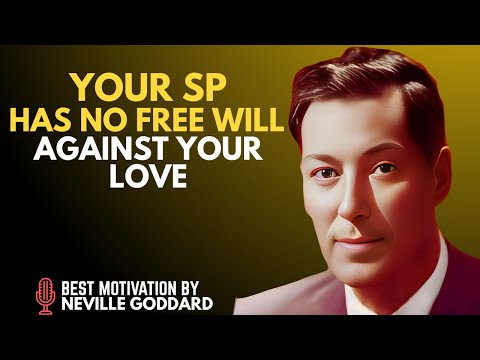 YOUR SP HAS NO FREE WILL AGAINST YOUR LOVE || NEVILLE GODDARD POWERFUL TEACHINGS