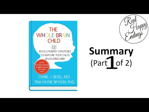 The Whole Brain Child, by Daniel J  Siegel & Tina Payne Bryson Summary (Part 1 of 2)