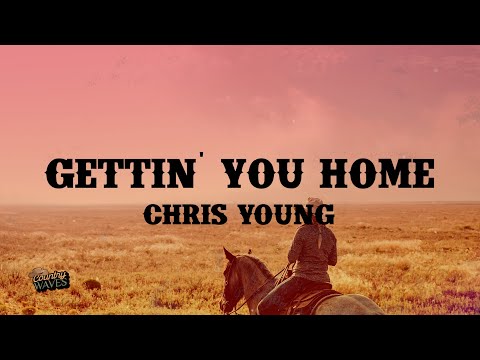 Chris Young - Gettin' You Home (Lyrics)