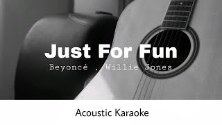 Beyoncé, Willie Jones - Just For Fun (Acoustic Karaoke)