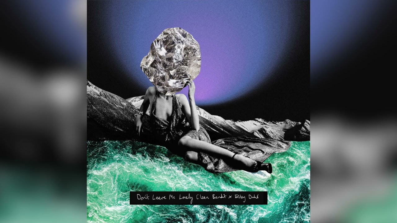 Lirik Clean Bandit & Elley Duhé - Don’t Leave Me Lonely Lirik Clean Bandit & Elley Duhé - Don’t Leave Me Lonely