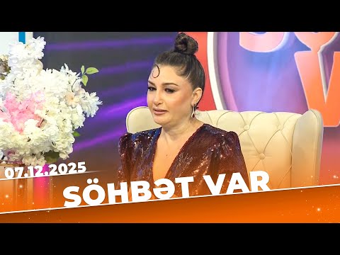 Söhbət Var - Tam Bölüm - 07.12.2025
