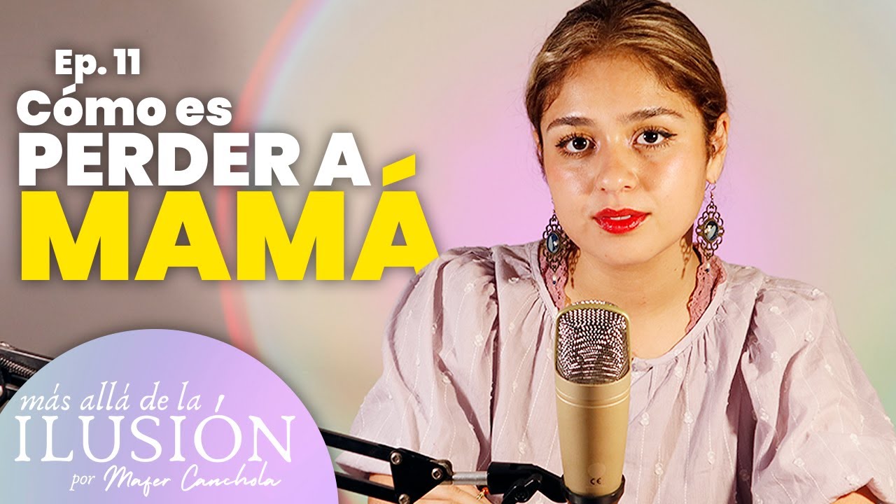 ¿Cómo es perder a MAMÁ? | vivir un duelo | Más allá de la ilusión PODCAST