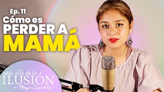¿Cómo es perder a MAMÁ? | vivir un duelo | Más allá de la ilusión PODCAST